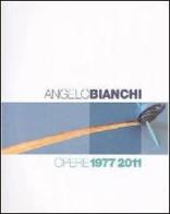 Angelo Bianchi. Opere 1977/2011. Ediz. italiana e inglese di Angelo Bianchi edito da Il Levante