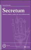 Secretum. Alchimia, medicina e politica del corpo nel Rinascimento di Massimo Rizzardini edito da Bevivino
