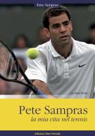 Pete Sampras. La mia vita nel tennis di Pete Sampras, Peter Bodo edito da Edizioni Mare Verticale