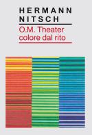 O.M. Theater colore dal rito di Hermann Nitsch edito da Viaindustriae