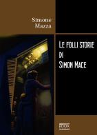 Le folli storie di Simon Mace di Simone Mazza edito da Book Evolution