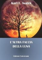 L'altra faccia della luna di Kurt F. Svatek edito da Edizioni Universum
