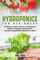 Hydroponics for beginners di Abel Parr edito da Youcanprint