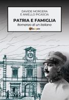 Patria e famiglia. Romanzo di un italiano di Davide Morgera, Aniello Picascia edito da Youcanprint