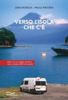Verso l'isola che c'è. Diario di un viaggio via terra verso il paese del Sol Levante di Sara Moressa, Paolo Provera edito da Edizioni Vallescrivia
