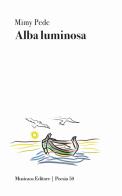 Alba luminosa di Mimy Pede edito da Musicaos Editore