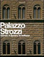 Palazzo Strozzi. Firenze, il denaro, la bellezza edito da Giunti Editore