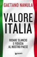 Valore Italia. Ridare slancio e fiducia al nostro Paese di Gaetano Nanula edito da Giunti Editore