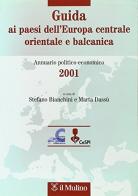 Guida ai paesi dell'Europa centrale, orientale e balcanica. Annuario politico-economico 2001 edito da Il Mulino