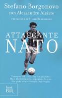 Attaccante nato di Stefano Borgonovo, Alessandro Alciato edito da Rizzoli