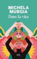 Dare la vita di Michela Murgia edito da Rizzoli