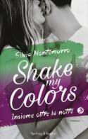 Insieme oltre la notte. Shake my colors vol.3 di Silvia Montemurro edito da Sperling & Kupfer