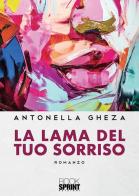 La lama del tuo sorriso di Antonella Gheza edito da Booksprint