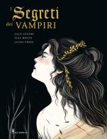 I segreti dei vampiri di Elsa Whyte, Julie Lègére, Laura Pérez edito da Il Castello