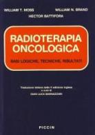 Radioterapia oncologica di William T. Moss edito da Piccin-Nuova Libraria