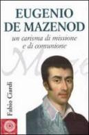 Eugenio de Mazenod. Un carisma di missione e di comunione di Fabio Ciardi edito da Città Nuova