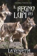 Il regno dei lupi. La vendetta di Andrea Vercellini edito da Youcanprint