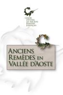 Anciens remedes en Vallee d'Aoste di Centre d'Etudes les Anciens Remèdes edito da Tipografia Duc