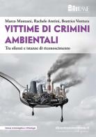 Vittime di crimini ambientali di Marco Monzani, Rachele Aretini, Ventura Beatrice edito da libreriauniversitaria.it