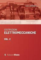 Costruzioni elettromeccaniche vol.2 di Enrico Di Pierro edito da Edizioni Efesto