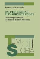 Dall'erudizione all'amministrazione. Il vicentino Agostino Vivorio e le reti sociali dei saperi (1743-1822) di Tommaso Scaramella edito da Franco Angeli
