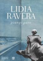 Piangi pure di Lidia Ravera edito da Bompiani