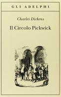 Il circolo Pickwick di Charles Dickens edito da Adelphi