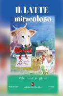 Il latte miracoloso. Ediz. illustrata di Valentina Castiglioni edito da Kimerik