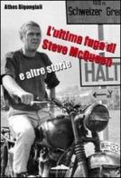 L' ultima fuga di Steve McQueen e altre storie di Athos Bigongiali edito da Felici