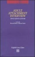 Adult Attachment Interview. Applicazioni cliniche edito da Raffaello Cortina Editore