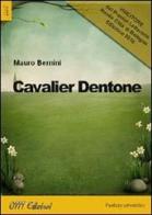 Cavalier Dentone di Mauro Bernini edito da 0111edizioni
