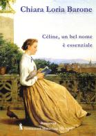 Céline, un bel nome è essenziale di Chiara Loria Barone edito da Fondazione Mario Luzi
