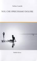 Noi, che sprechiamo dolore. I fiori del convolvolo e altri racconti di Stefano Lunedei edito da Raffaelli