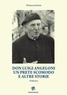 Don Luigi Angeloni. Un prete scomodo e altre storie di Otello Lenzi edito da Pezzini