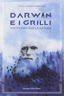 Darwin e i grilli. Noi stiamo con la natura di Gioia Fiorella Mariani edito da Curcio