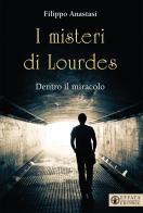 I misteri di Lourdes. Dentro il miracolo di Filippo Anastasi edito da Effatà
