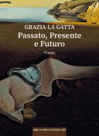 Passato, presente e futuro di Grazia La Gatta edito da Libreria Editrice Urso