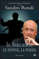 Io, Berlusconi, le donne, la poesia di Claudio Sabelli Fioretti, Sandro Bondi edito da Aliberti