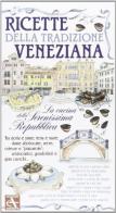 Ricette della tradizione veneziana. La cucina della Serenissima Repubblica di C. Scudelotti edito da Arsenale