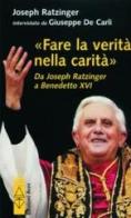 Fare la verità nella carità. Da J. Ratzinger a Benedetto XVI di Benedetto XVI (Joseph Ratzinger), Giuseppe De Carli edito da Ares