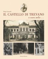 Il castello di Trevano e non solo.... Ediz. illustrata di Diego Luraschi edito da Fontana Edizioni