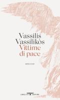 Vittime di pace di Vassilis Vassilikos edito da Crocetti