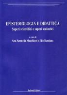 Epistemologia e didattica. Saperi scientifici e saperi scolastici edito da Bulzoni