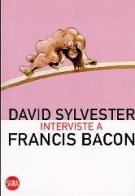 Interviste a Francis Bacon di David Sylvester edito da Skira