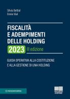 Fiscalità e adempimenti delle holding 2023 di Silvia Bettiol, Ennio Vial edito da Maggioli Editore