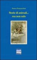 Storie di animali e non solo di Franca Franceschini edito da Pontegobbo
