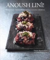 Anoush linì! Ricette e tradizioni della cucina armena di Verjin Manoukian edito da Trenta Editore