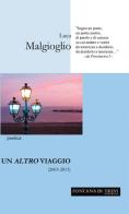 Un altro viaggio (2003-2013) di Luca Malgioglio edito da Fontana di Trevi Edizioni
