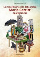 La straordinaria vita della mitica Maria Cazzitt' la lancianese di Luciano Di Corinto edito da Nuova Gutemberg