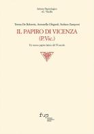 Il papiro di Vicenza (P.Vic.). Un nuovo papiro latino del VI secolo di Teresa De Robertis, Antonella Ghignoli, Stefano Zamponi edito da Firenze University Press